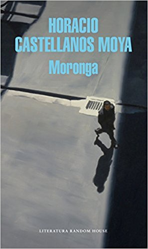 Moronga by Horacio Castellanos Moya (Mayo 29, 2018) - libros en español - librosinespanol.com