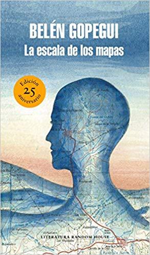 La escala de los mapas (Edición 25 Aniversario)/The Scale of Maps by Belen Gopegui (Junio 26, 2018) - libros en español - librosinespanol.com