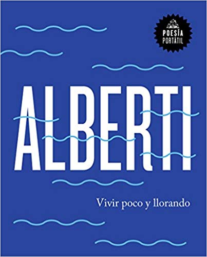 Vivir poco y llorando / Live Little and Crying by Rafael Alberti (Julio 31, 2018) - libros en español - librosinespanol.com