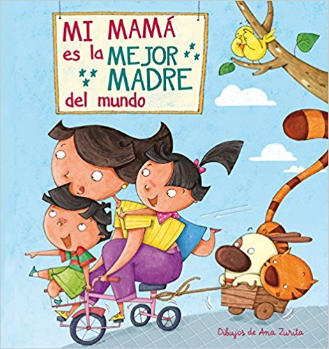 Mi máma es la mejor madre del mundo / My Mom is the best Mom in the World by Ana Zurita, Lincoln Child (Agosto 30, 2016) - libros en español - librosinespanol.com