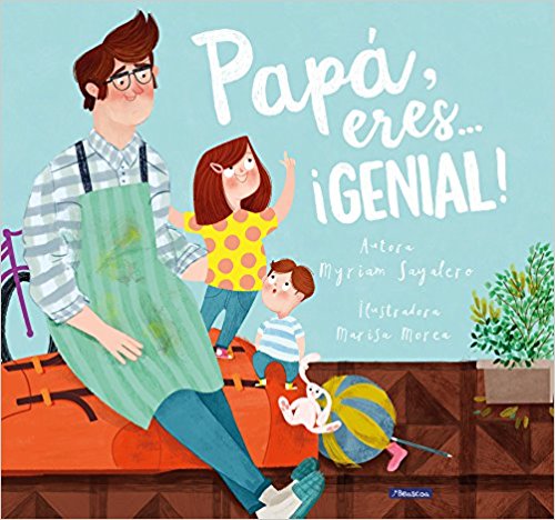 Papá, eres... ¡genial! / Dad, You Are Awesome! by Myriam Sayalero, Sarah Torres (Junio 20, 2017) - libros en español - librosinespanol.com