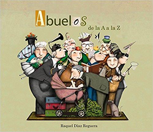 Abuelos de la A a la Z / Grandfather's From A to Z by Raquel Diaz Reguera, Yordi Rosado (Septiembre 27, 2016) - libros en español - librosinespanol.com
