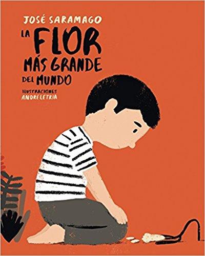 La flor más grande del mundo/The Biggest Flower in the World by Jose Saramago (Septiembre 27, 2016) - libros en español - librosinespanol.com