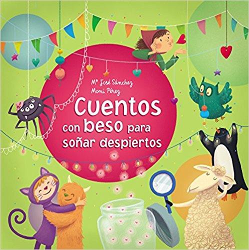Cuentos con beso para soñar despiertos/Stories With a Kiss to Dream Awake by Ma. Jose Sanchez, Moni Perez (Enero 31, 2017) - libros en español - librosinespanol.com