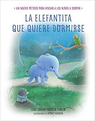 La elefantita que quiere dormirse/The Little Elephant Who Wants to Fall Asleep: Un nuevo metodo para ayudar a los niños a dormir by Carl-Johan Forssen Ehrlin (Agosto 29, 2017) - libros en español - librosinespanol.com