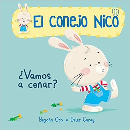 ¿Vamos a cenar?/Are We Having Dinner? (El conejo Nico) by Begona Oro (Agosto 28, 2018) - libros en español - librosinespanol.com