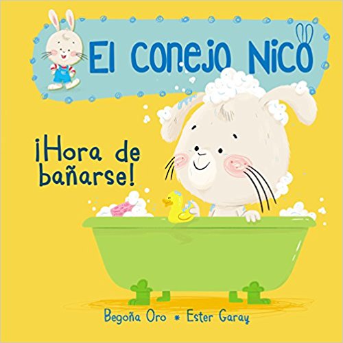 ¡Hora de bañarse!/It's Bath Time! (El conejo Nico) by Begona Oro (Agosto 28, 2018) - libros en español - librosinespanol.com