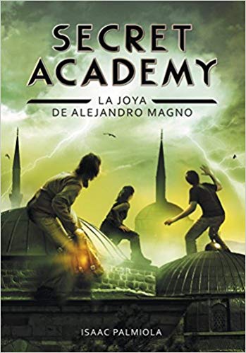 Secret Academy 2. Joya de Alejandro Magno by Isaac Palmiola (Septiembre 16, 2014) - libros en español - librosinespanol.com