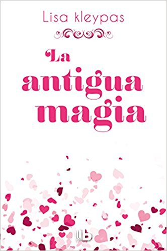 La antigua magia / Again the Magic by Lisa Kleypas (Abril 24, 2018) - libros en español - librosinespanol.com