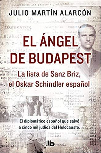 El ángel de Budapest: La lista de Sanz Briz, el Oskar Schindler español / The Angel of Budapest by Julio Martin Alarcon (Junio 26, 2018) - libros en español - librosinespanol.com