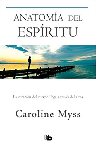 Anatomía del espíritu / Anatomy of the Spirit by Caroline Myss (Agosto 21, 2018) - libros en español - librosinespanol.com