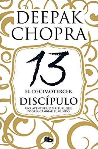 El decimotercer discípulo: Una aventura espiritual que podría cambiar el mundo / The 13th Disciple by Deepak Chopra MD (Junio 26, 2018) - libros en español - librosinespanol.com