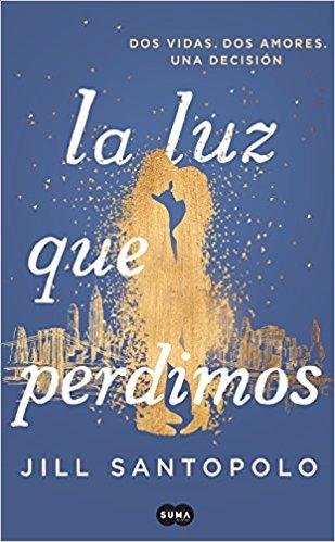 La luz que perdimos / The Light We Lost by Jill Santopolo (Julio 31, 2018) - libros en español - librosinespanol.com