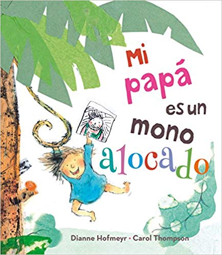 Mi papá es un mono alocado by Dianne Hofmeir (Agosto 31, 2017) - libros en español - librosinespanol.com