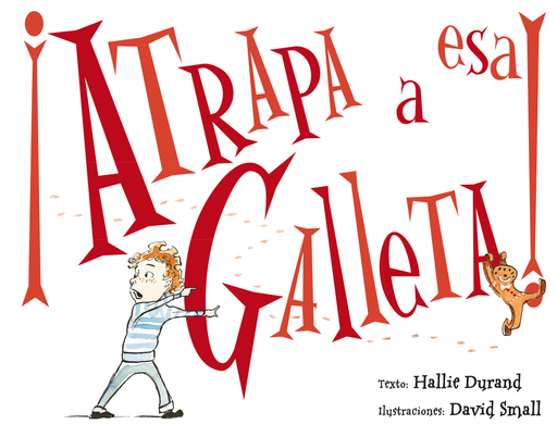 Atrapa a esa galleta! by Hallie Durand, David Small (Septiembre 30, 2017) - libros en español - librosinespanol.com