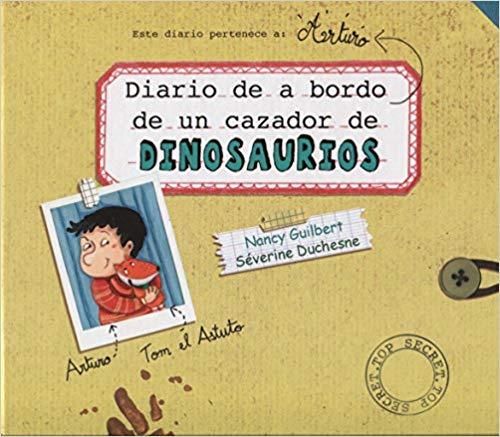 Diario de a bordo de un cazador de dinosaurios by Nancy Guilbert, Séverine Duchesne (Diciembre 15, 2017) - libros en español - librosinespanol.com