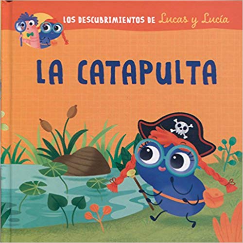 Lucas y Lucía - La catapulta (Los Descubrimientos De Lucas Y Lucia) by Varios Autores (Diciembre 15, 2017) - libros en español - librosinespanol.com 
