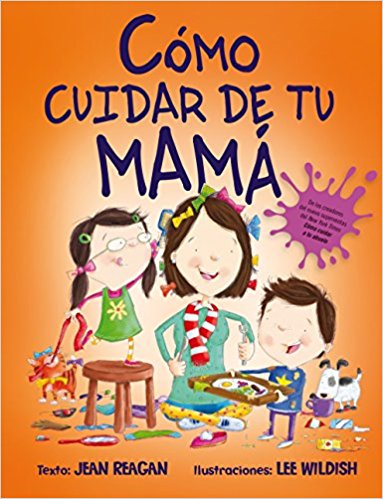 Como cuidar de tu mama by Jean Reagan, Lee Wildish (Febrero 28, 2018) - libros en español - librosinespanol.com