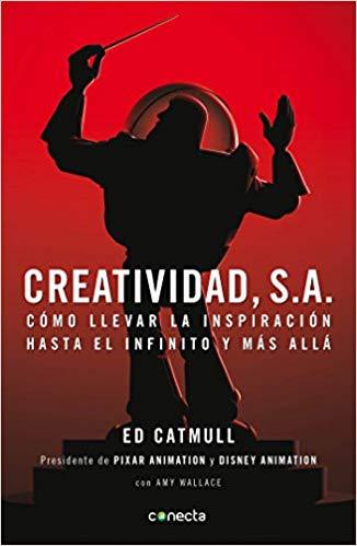 Creatividad, S.A.: Cómo llevar la inspiración hasta el infinito y más allá / Creativity, Inc. by Edwin Catmull (Junio 26, 2018) - libros en español - librosinespanol.com