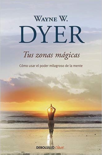 Tus zonas mágicas / Real Magic by Wayne W. Dyer (Julio 31, 2018) - libros en español - librosinespanol.com