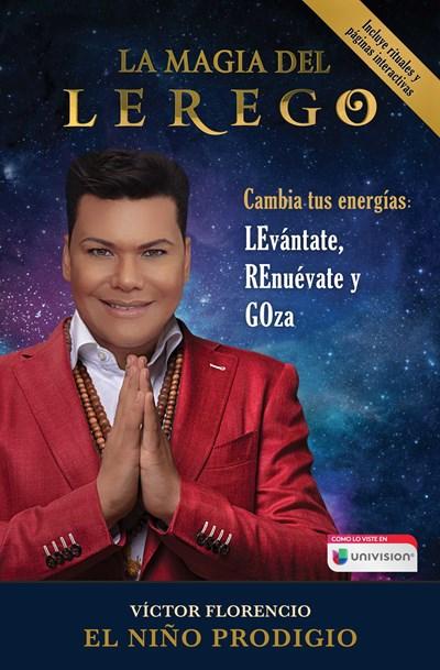 La Magia del LEREGO: Cambia tus energías: LEvántate, REnuévate y GOza (Atria Espanol) by Víctor Florencio (El Niño Prodigio) (Diciembre 19, 2017) - libros en español - librosinespanol.com