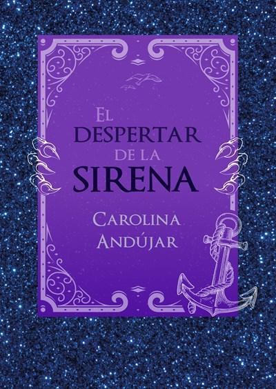El despertar de la sirena / The Mermaid's Awakening by Carolina Andujar (Enero 30, 2018) - libros en español - librosinespanol.com