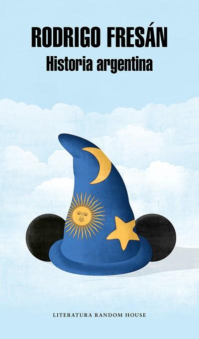 Historia argentina / Argentine History by Rodrigo Fresan (Enero 30, 2018) - libros en español - librosinespanol.com