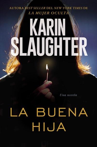 La buena hija by Karin Slaughter (Octubre 24, 2017) - libros en español - librosinespanol.com