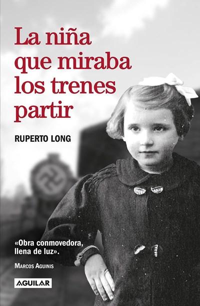 La niña que miraba los trenes partir / The Girl Who Watched the Trains Leave by Ruperto Long (Agosto 29, 2017) - libros en español - librosinespanol.com