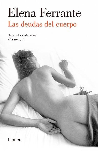 Las deudas del cuerpo (Dos amigas #3) / (Those Who Leave and Those Who Stay: Ne apolitan Novels Book Three) (Dos Amigas / Neapolitan Novels) by Elena Ferrante (Junio 28, 2016) - libros en español - librosinespanol.com