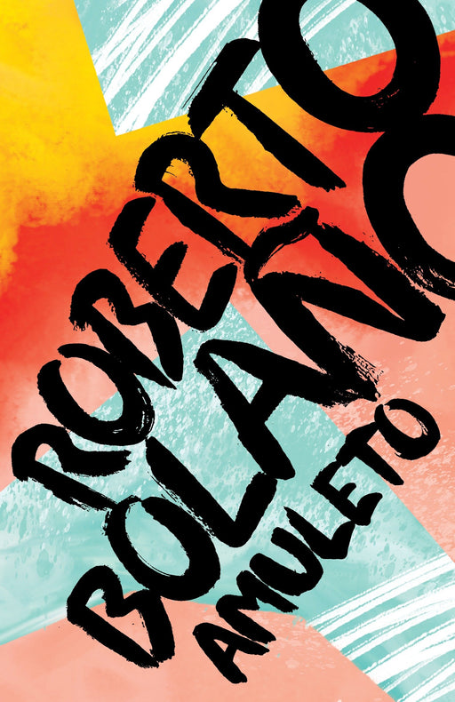 Amuleto by Roberto Bolaño (Julio 11, 2017) - libros en español - librosinespanol.com
