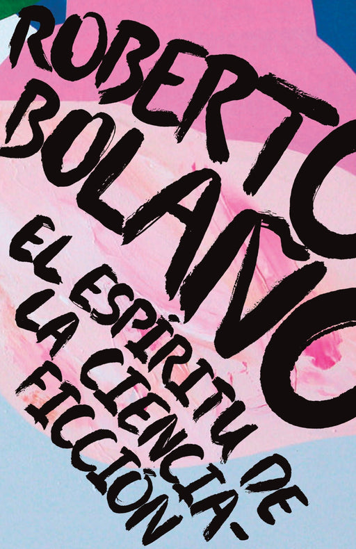 El espíritu de la ciencia-ficcion by Roberto Bolaño (Mayo 16, 2017) - libros en español - librosinespanol.com