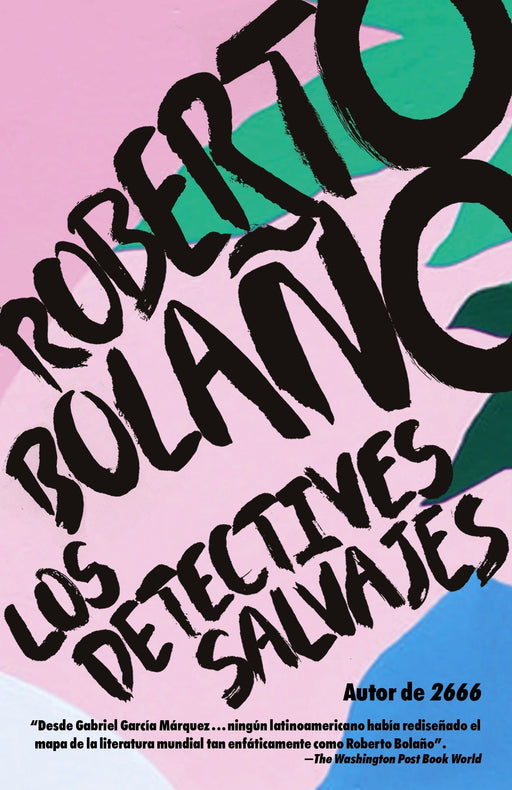 Los detectives salvajes: The Savage Detectives by Roberto Bolaño (Mayo 16, 2017) - libros en español - librosinespanol.com
