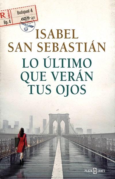 Lo último que verán tus ojos by Isabel San Sebastian (Enero 31, 2017) - libros en español - librosinespanol.com