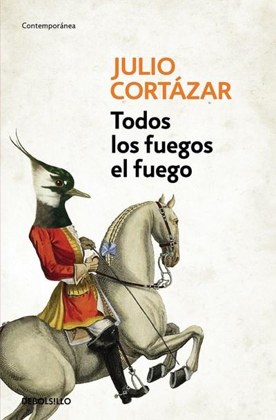 Todos los fuegos el fuego / All Fires the Fire by Julio Cortazar (Octubre 25, 2016) - libros en español - librosinespanol.com