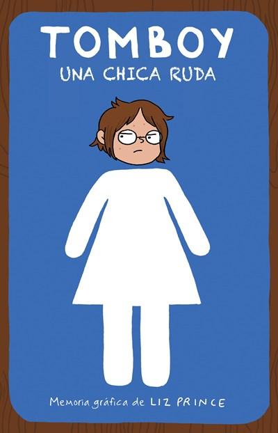 Tomboy. Una chica ruda / Tomboy: A Graphic Memoir by Liz Prince (Mayo 30, 2017) - libros en español - librosinespanol.com