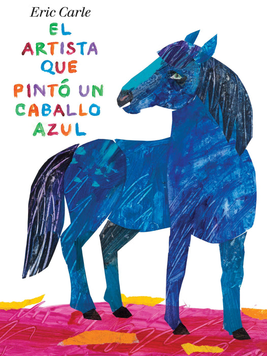El artista que pintó un caballo azul by Eric Carle (Autor) (Octubre 4, 2011) - libros en español - librosinespanol.com