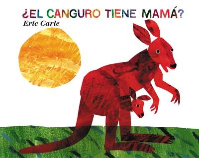 ¿El Canguro Tiene Mamá? (Does a Kangaroo Have a Mother Too?, Spanish Language Edition) by Eric Carle (Marzo 26, 2002) - libros en español - librosinespanol.com