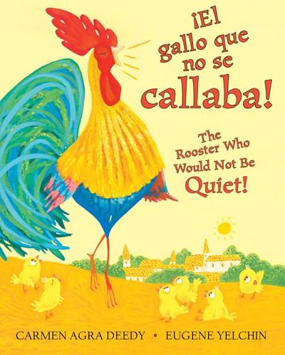 ¡El gallo que no se callaba! / The Rooster Who Would Not Be Quiet! by Carmen Agra Deedy, Eugene Yelchin (Enero 31, 2017) - libros en español - librosinespanol.com