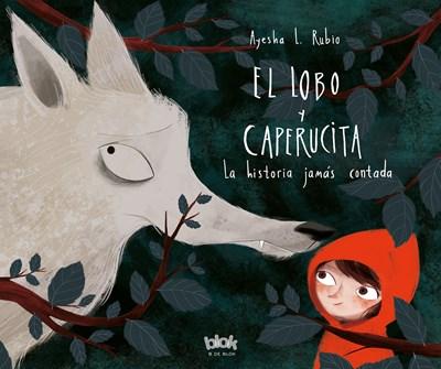El lobo y Caperucita/ The Wolf and Little Red Riding Hood by Ayesha L. Rubio (Febrero 27, 2018) - libros en español - librosinespanol.com