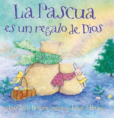 La Pascua es un regalo de Dios / God give Us Easter by Lisa Tawn Bergren (Autor), Laura J. Bryant (Marzo 27, 2018) - libros en español - librosinespanol.com