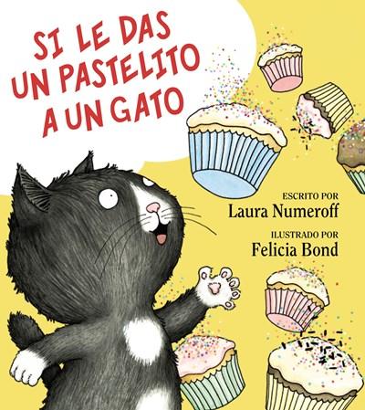 Si le das un pastilito a un gato by Laura Numeroff, Felicia Bond (Marzo 9, 2010) - libros en español - librosinespanol.com