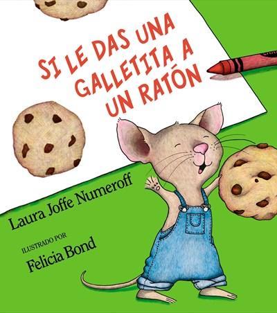 Si le das una galletita a un ratón by Laura Numeroff, Felicia Bond (Noviembre 8, 2000) - libros en español - librosinespanol.com