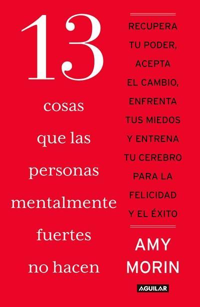 13 cosas que las personas mentalmente fuertes no hacen / 13 Things Mentally Strong People Don't Do by Amy Morin (Julio 26, 2016) - libros en español - librosinespanol.com