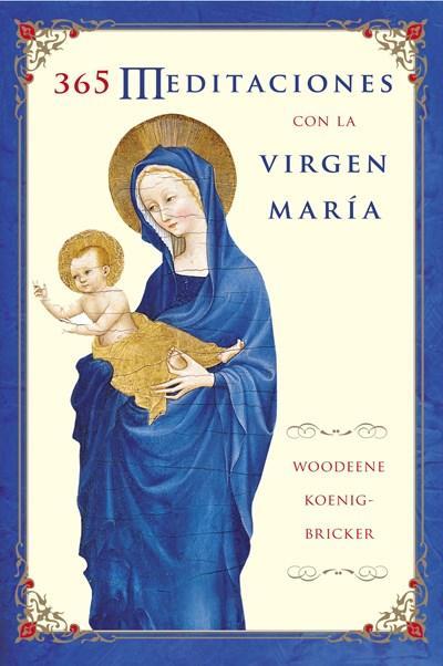 365 Meditaciones con la Virgen María by Woodeene Koenig-Bricker (Diciembre 27, 2005) - libros en español - librosinespanol.com