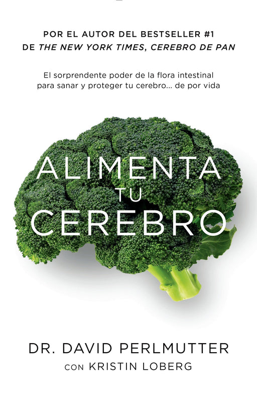 Alimenta tu cerebro: El sorprendente poder de la flora intestinal para sanar y proteger tu cerebrode ...de por vida by David Perlmutter (Autor), Kristin Loberg (Autor) (Octubre 27, 2015) - libros en español - librosinespanol.com