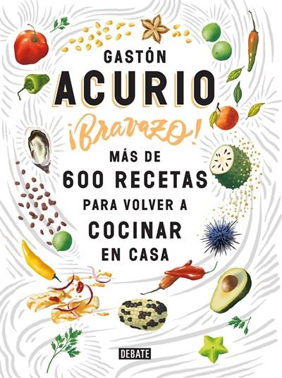 Bravazo / Exquisite: Más de 600 recetas para cocinar en casa by Gaston Acurio (Febrero 27, 2018) - libros en español - librosinespanol.com
