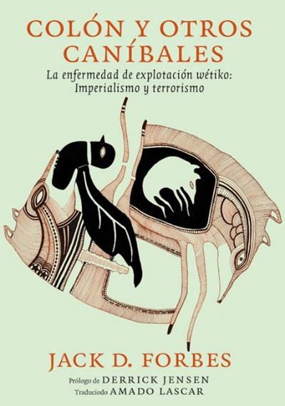 Colón y otros caníbales: La enfermedad de explotación wétiko: Imperialismo y terrorismo by Jack D. Forbes, Siminiani Guillermo, Amado Lascar (Abril 24, 2018) - libros en español - librosinespanol.com