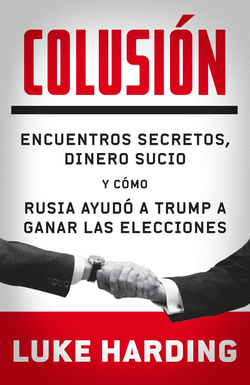 Colusión: Encuentros secretos, dinero sucio y cómo rusia ayudó a Trump a ganar las elecciones by Luke Harding (Diciembre 5, 2017) - libros en español - librosinespanol.com