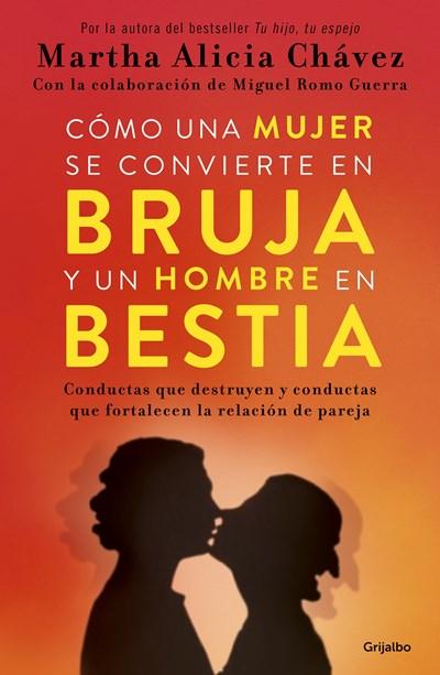 Cómo una mujer se convierte en bruja y un hombre en bestia / How a Woman Becomes a Witch and a Man Becomes a Beast by Martha Alicia Chavez (Diciembre 26, 2017) - libros en español - librosinespanol.com